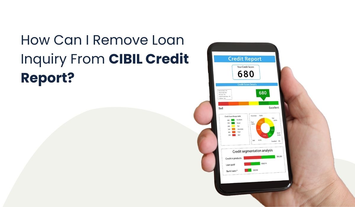 How Can I Remove Loan Inquiry From CIBIL Credit Report